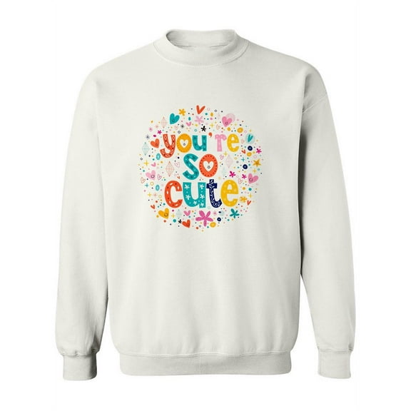 You're So Cute! Sweatshirt Women -Image by Shutterstock, Female x-Large
