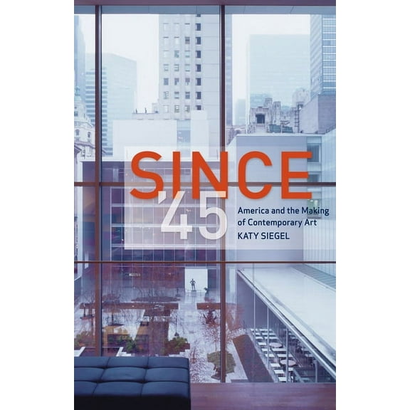 Since '45 : America and the Making of Contemporary Art (Paperback)