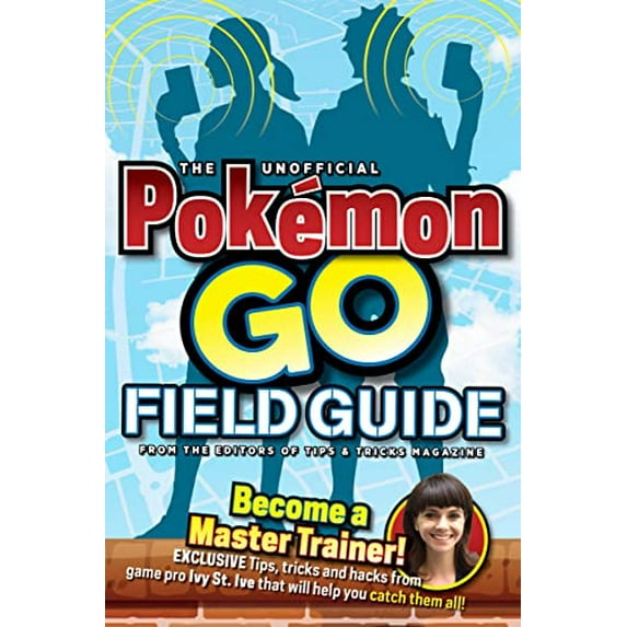Pre-Owned The Unofficial Pokemon Go Field Guide (Paperback) 194255656X 9781942556565