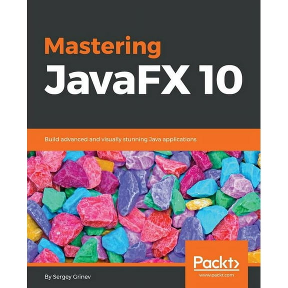 Mastering JavaFX 10: Build advanced and visually stunning Java applications (Paperback)