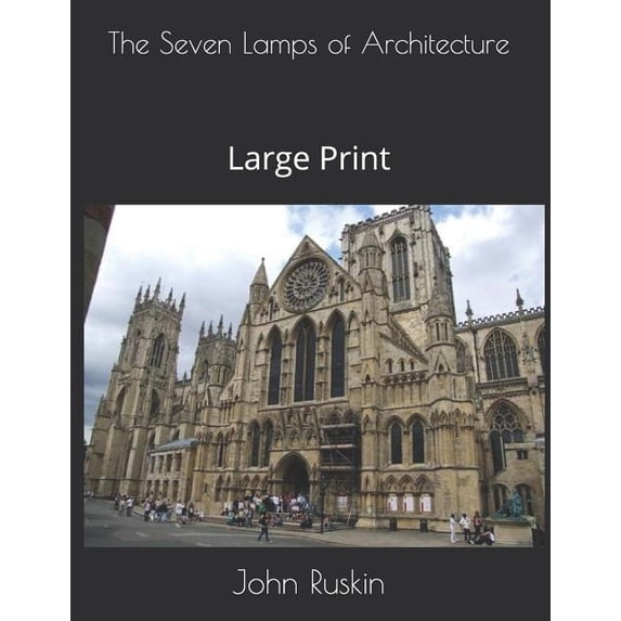 The Seven Lamps of Architecture : Large Print (Paperback)