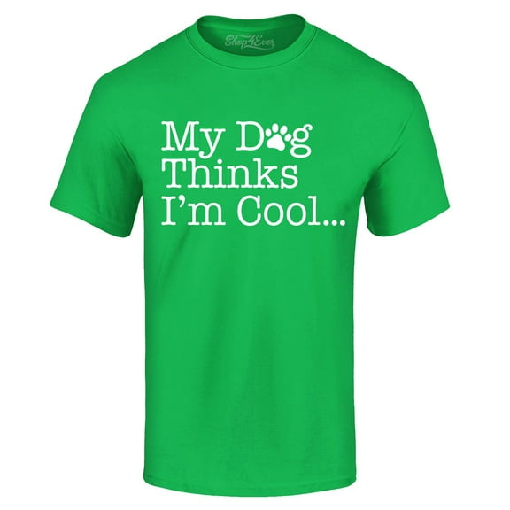 Shop4Ever Men's My Dog Thinks I'm Cool Graphic T-shirt Small Irish Green
