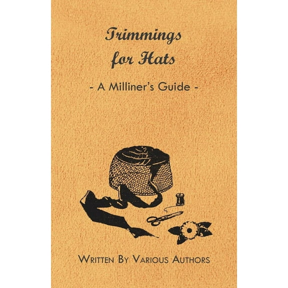 Trimmings for Hats - A Milliner's Guide, (Paperback)