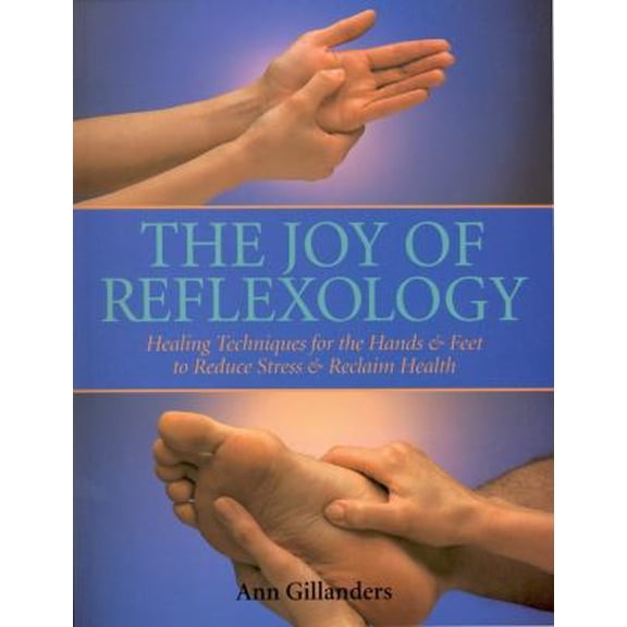 Pre-Owned The Joy of Reflexology: Healing Techniques for the Hands and Feet to Reduce Stress and Reclaim Life (Paperback) 0316314668 9780316314664