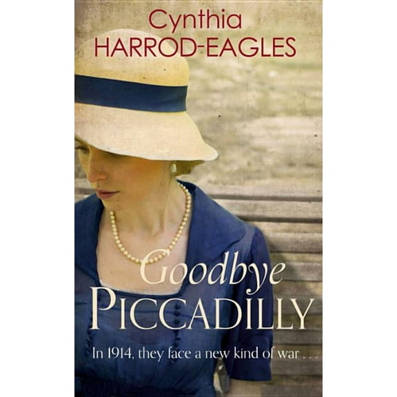 Goodbye, Piccadilly : War at Home, 1914 (Paperback)