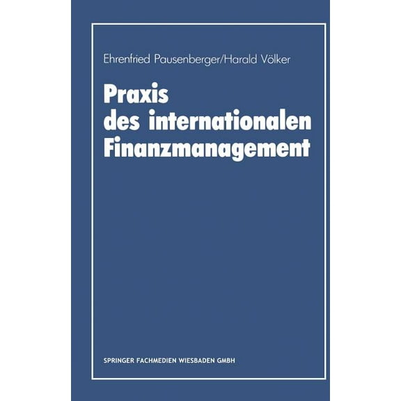 PRAXIS Des Internationalen Finanzmanagement: Eine Empirische Untersuchung Von Finanzierung, Kapitalstrukturgestaltung Un, (Paperback)