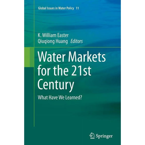 Global Issues in Water Policy Water Markets for the 21st Century: What Have We Learned?, Book 11, (Paperback)