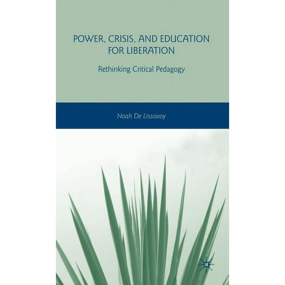 Power, Crisis, and Education for Liberation: Rethinking Critical Pedagogy, (Hardcover)