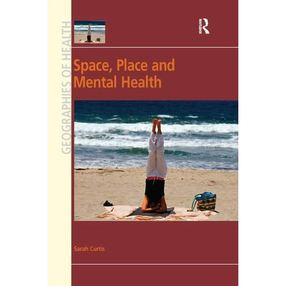Ashgate's Geographies of Health Space, Place and Mental Health, (Paperback)