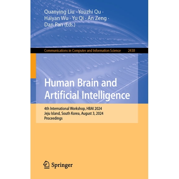 Communications in Computer and Informati Human Brain and Artificial Intelligence: 4th International Workshop, Hbai 2024, Jeju Island, South Korea, August 3, 2024, Book 2438, (Paperback)