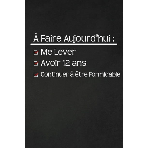 A Faire Aujourd Hui Me Lever Avoir 12 Ans Continuer A Etre Formidable 12 Ans Joyeux Anniversaire Paperback Walmart Com Walmart Com