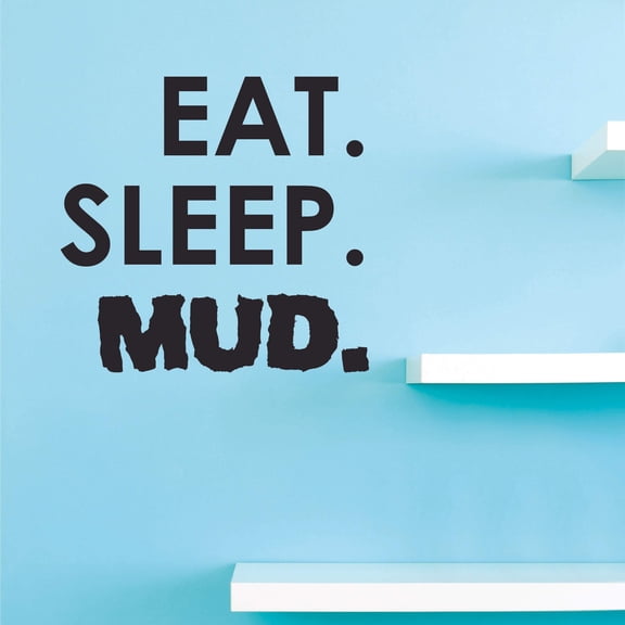 Eat Sleep Mud Home Wall Art Decal | DIY Removable Adhesive Vinyl Decoration Sticker for Boys Girls Bedroom Living Room - Black 12" x 18"