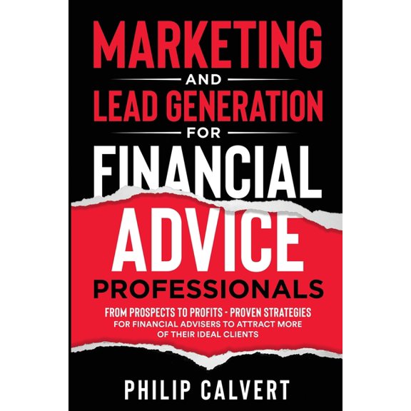 Marketing and Lead Generation for Financial Advice Professionals: From Prospects to Profits - Proven Strategies for Fina, (Paperback)