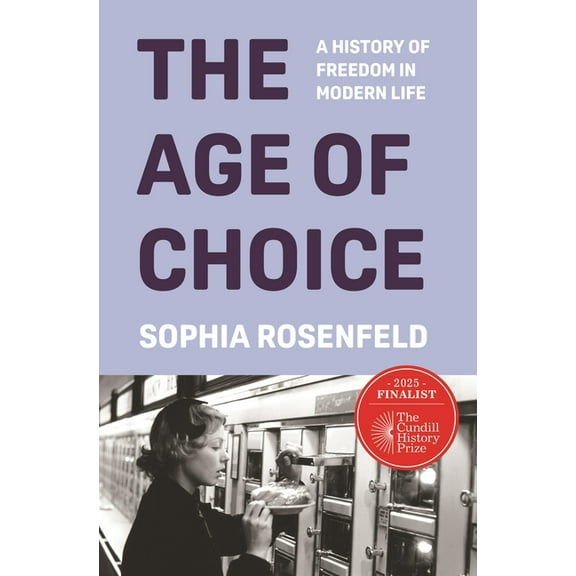 The Age of Choice: A History of Freedom in Modern Life, (Hardcover)