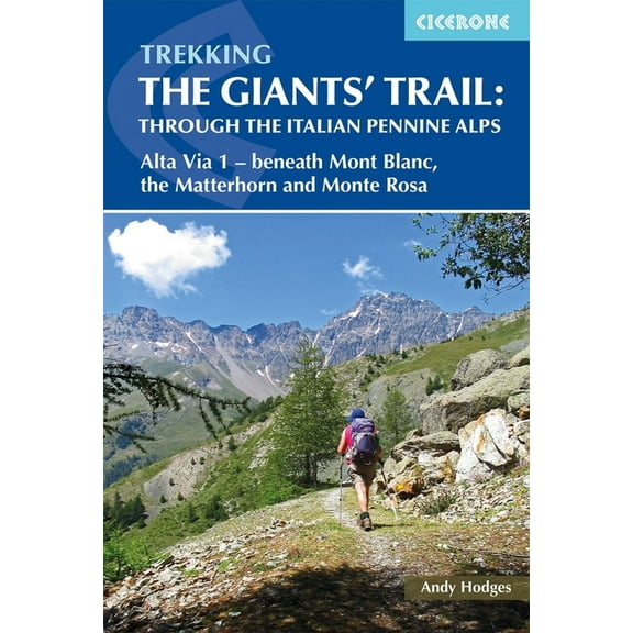 Trekking The Giants' Trail: Through the Italian Pennine Alps : Atla Via 1 - Beneath Mont Blac, the Matterhorn and Monte Rose (Paperback)