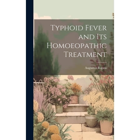 Typhoid Fever and Its Homoeopathic Treatment (Hardcover)