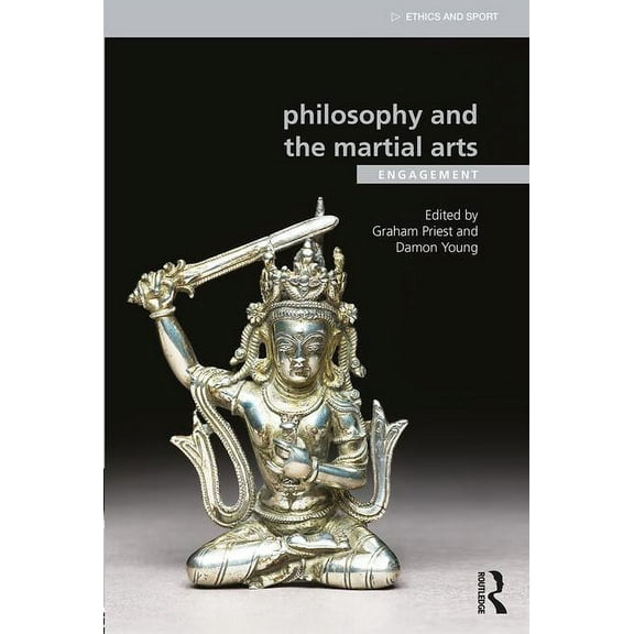 Ethics and Sport Philosophy and the Martial Arts: Engagement, (Paperback)