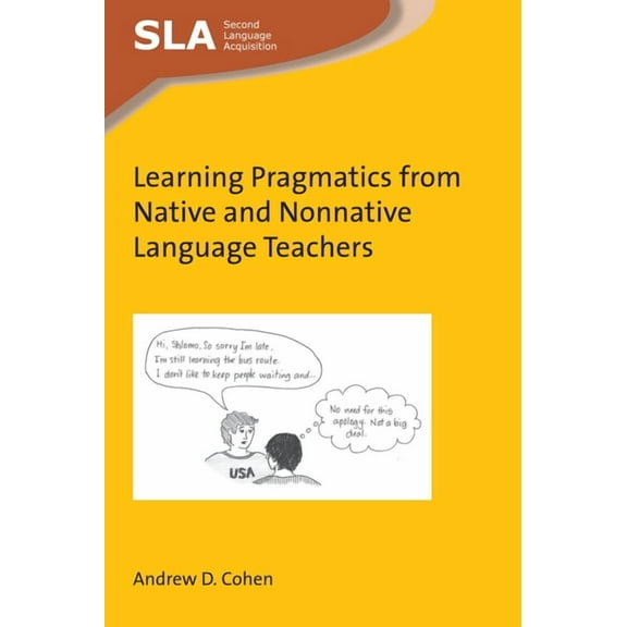 Second Language Acquisition Learning Pragmatics from Native and Nonnative Language Teachers, Book 123, (Hardcover)