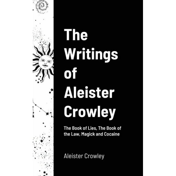 The Writings of Aleister Crowley: The Book of Lies, The Book of the Law, Magick and Cocaine, (Hardcover)