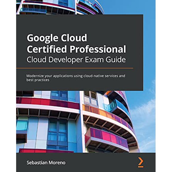 Pre-Owned Google Cloud Certified Professional Cloud Developer Exam Guide: Modernize your applications using cloud-native services , (Paperback)