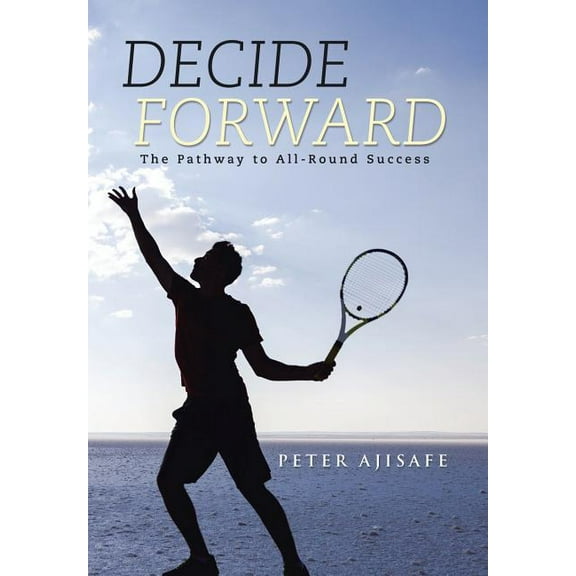 Decide Forward : The Pathway to All-round Success