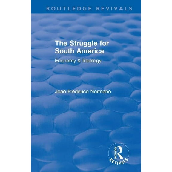 Routledge Revivals Revival: The Struggle for South America (1931): Economy & Ideology, (Paperback)
