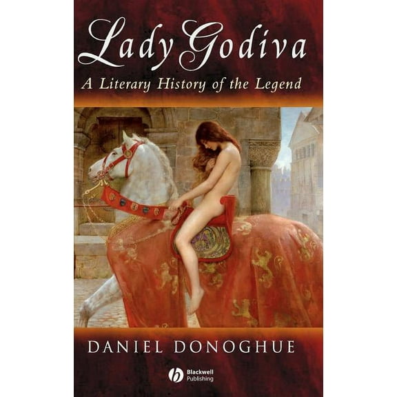 Lady Godiva: A Literary History of the Legend (Hardcover)