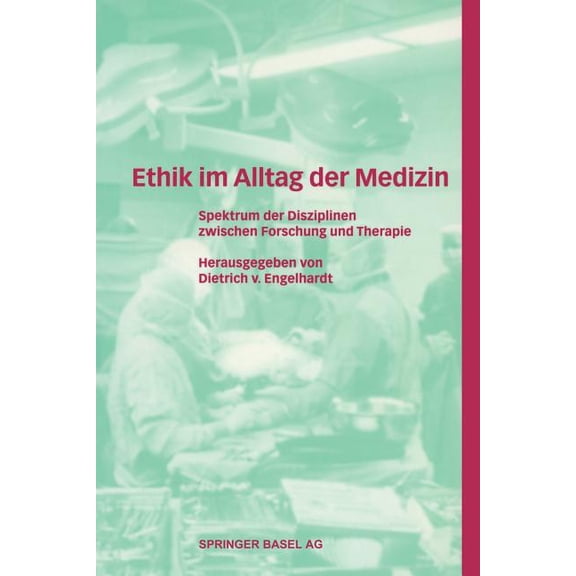 Ethik Im Alltag Der Medizin: Spektrum Der Disziplinen Zwischen Forschung Und Therapie, (Paperback)