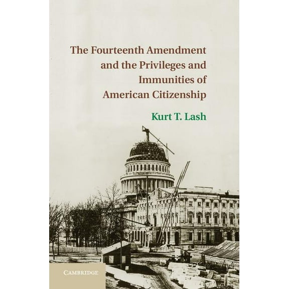 The Fourteenth Amendment and the Privileges and Immunities of American Citizenship, (Hardcover)