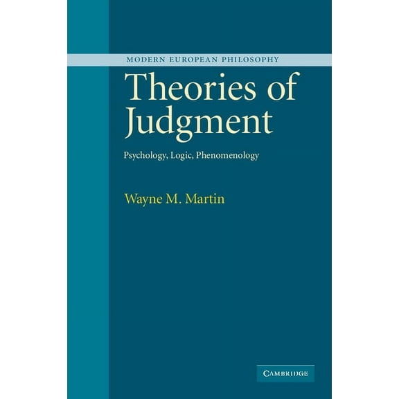 Modern European Philosophy Theories of Judgment: Psychology, Logic, Phenomenology, (Paperback)