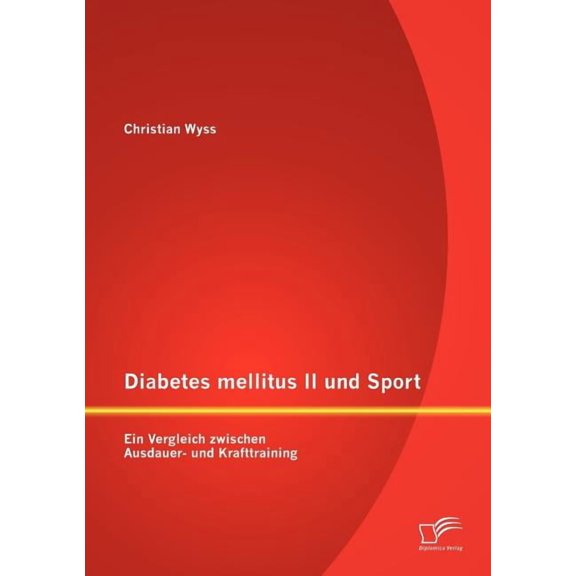 Diabetes mellitus II und Sport : Ein Vergleich zwischen Ausdauer- und Krafttraining (Paperback)