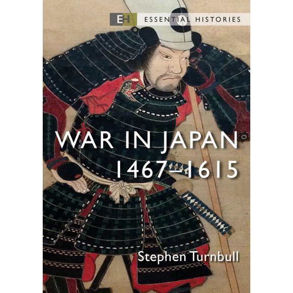 Essential Histories (Osprey Publishing) War in Japan: 1467-1615, (Paperback)
