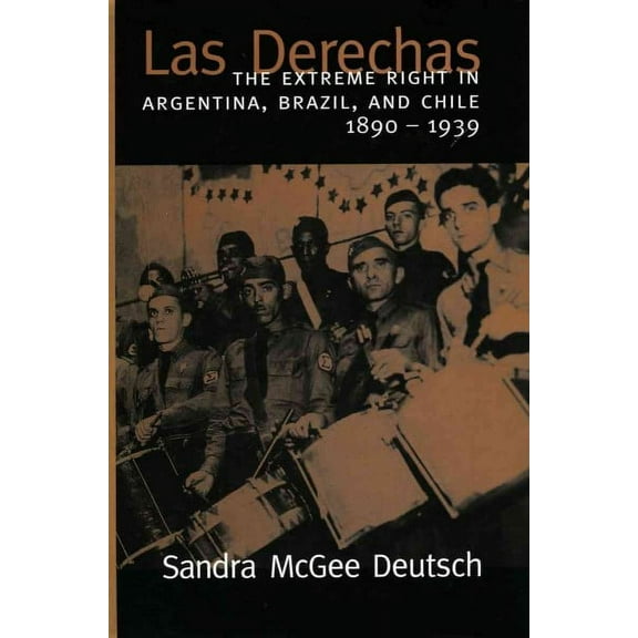 Las Derechas: The Extreme Right in Argentina, Brazil, and Chile, 1890-1939 (Paperback)
