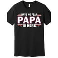 thumbnail image 2 of Have No Fear Papa Is Here Premium T-Shirt 226686 funny Men’s Short Sleeve Graphic T-shirt Collection black AA Tee For Adult, Men, Women, Teen, Teenager, Adolescent, Youth, 2 of 6