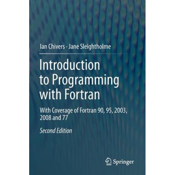 Pre-Owned Introduction to Programming with Fortran: With Coverage of Fortran 90, 95, 2003, 2008 and 77 (Paperback) 0857292323 9780857292322