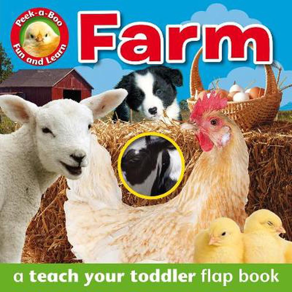 Peek-A-Boo: Peek-A-Boo - Farm Animals : A Teach Your Toddler Flap Book