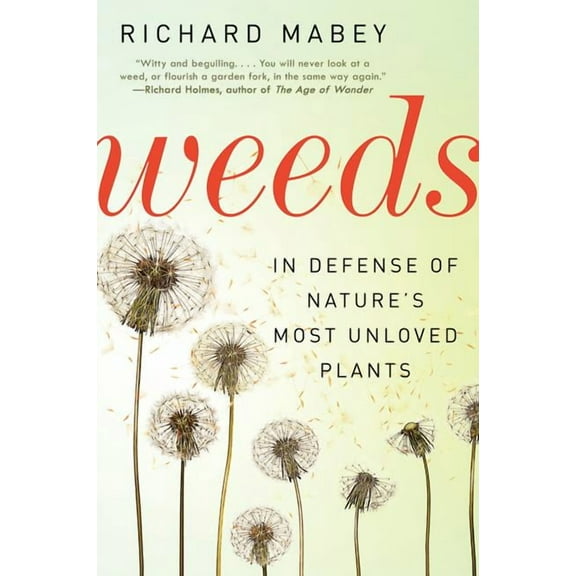 Weeds: In Defense of Nature's Most Unloved Plants, (Paperback)