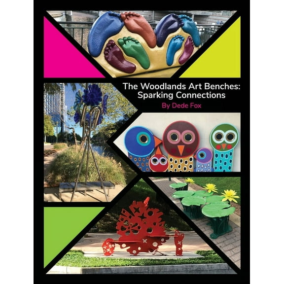 The Woodlands Art Benches: Sparking Connections (Hardcover) by Dede Fox