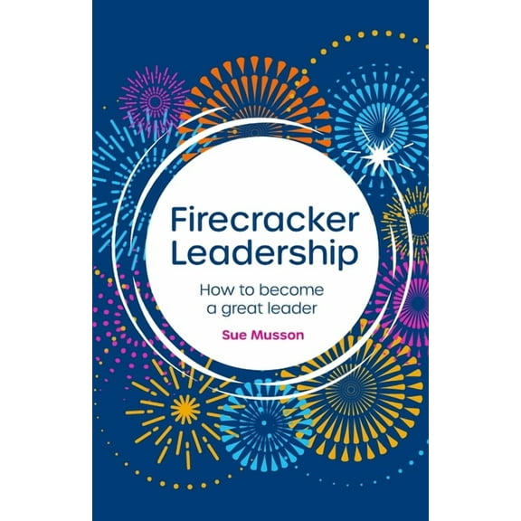 Firecracker Leadership: How to Become a Great Leader (Paperback)