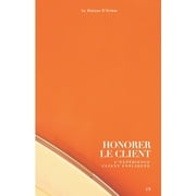 Honorer le client: L'exprience client explique (Paperback)