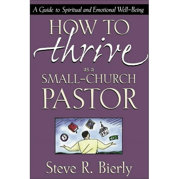 How to Thrive as a Small-Church Pastor: A Guide to Spiritual and Emotional Well-Being, (Paperback)