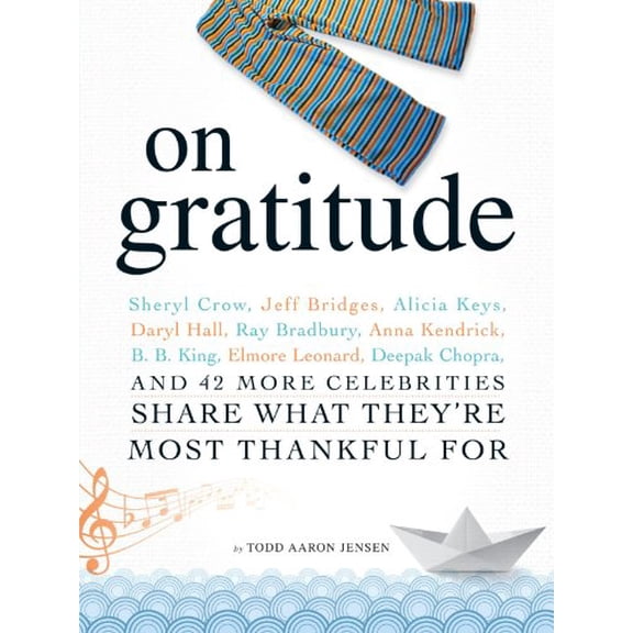 Pre-Owned On Gratitude: Sheryl Crow, Jeff Bridges, Alicia Keys, Daryl Hall, Ray Bradbury, Anna Kendrick, B.B. King, Elmore Leonard, Deepak Chopra, and 42 More ... (Paperback) 1440505942 9781440505942
