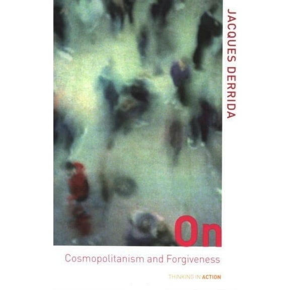 Thinking in Action On Cosmopolitanism and Forgiveness, (Paperback)