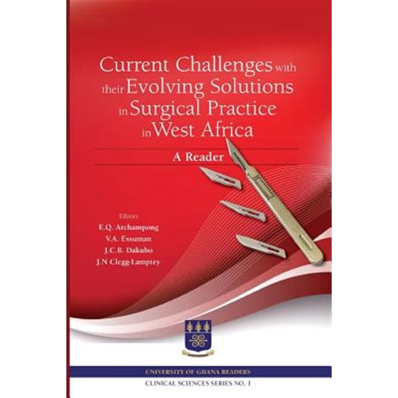 Pre-Owned Current Challenges with their Evolving Solutions in Surgical Practice in West Africa. A Reader, (Paperback)