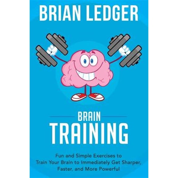 Pre-Owned High Achievers: Brain Training: Fun and Simple Exercises to Train Your Brain to Immediately Get Sharper, Faster, and More Powerful (Paperback)