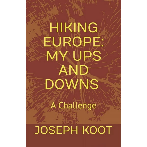 Hiking Europe: My Ups and Downs: A Challenge (Paperback)