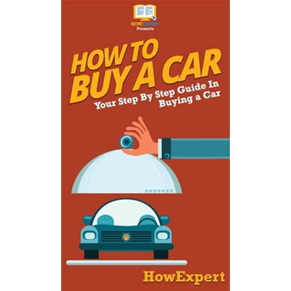 Pre-Owned How To Buy a Car: Your Step By Step Guide In Buying a Car (Hardcover)