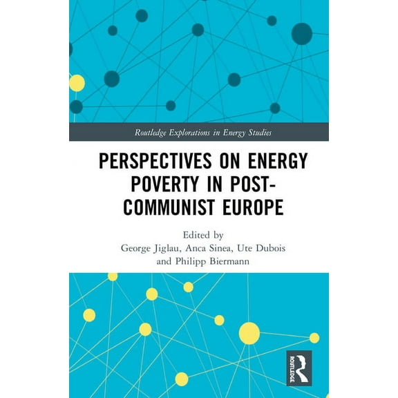 Routledge Explorations in Energy Studies Perspectives on Energy Poverty in Post-Communist Europe, (Hardcover)
