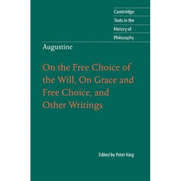 Pre-Owned Augustine: On the Free Choice of the Will, On Grace and Free Choice, and Other Writings (Cambridge Texts in the History of Philosophy)