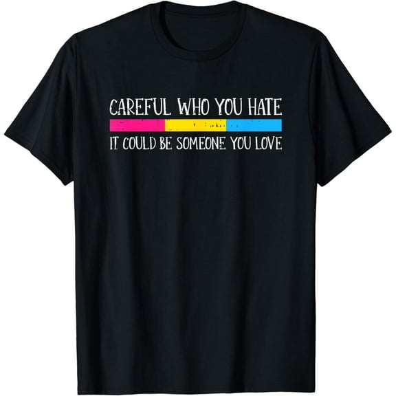 Careful Who You Hate Pansexual LGBT-Q Pride Rainbow Flag T-Shirt